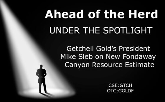 Under the Spotlight — Getchell Gold’s President Mike Sieb on New Fondaway Canyon Resource Estimate